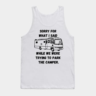 Sorry for what I said while trying to park the camper Tank Top